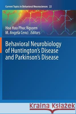 Behavioral Neurobiology of Huntington's Disease and Parkinson's Disease Hoa Huu Phuc Nguyen M. Angela Cenci 9783662524121