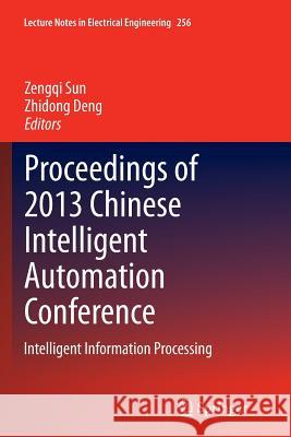 Proceedings of 2013 Chinese Intelligent Automation Conference: Intelligent Information Processing Sun, Zengqi 9783662524220 Springer