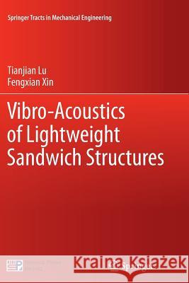 Vibro-Acoustics of Lightweight Sandwich Structures Tianjian Lu Fengxian Xin 9783662524428 Springer