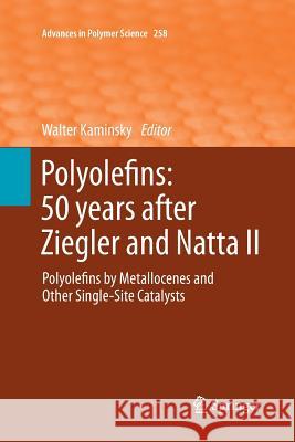 Polyolefins: 50 Years After Ziegler and Natta II: Polyolefins by Metallocenes and Other Single-Site Catalysts Kaminsky, Walter 9783662524732 Springer