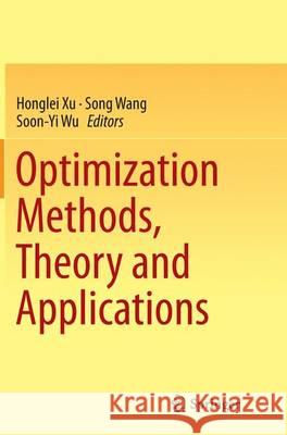 Optimization Methods, Theory and Applications Honglei Xu Song Wang Soon-Yi Wu 9783662525777 Springer