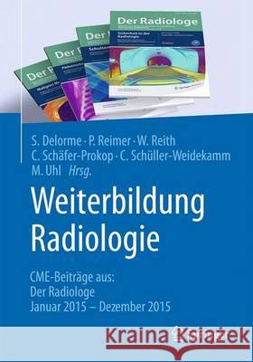 Weiterbildung Radiologie: Cme-Beiträge Aus: Der Radiologe Januar 2015 - Dezember 2015 Delorme, Stefan 9783662527511 Springer