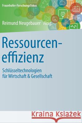 Ressourceneffizienz: Schlüsseltechnologien Für Wirtschaft & Gesellschaft Neugebauer, Reimund 9783662528884 Springer Vieweg