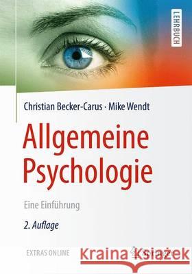 Allgemeine Psychologie: Eine Einführung Becker-Carus, Christian 9783662530054