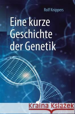 Eine Kurze Geschichte Der Genetik Knippers, Rolf 9783662535547