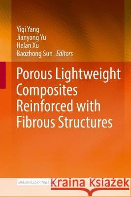 Porous Lightweight Composites Reinforced with Fibrous Structures Yang, Yiqi 9783662538029 Springer