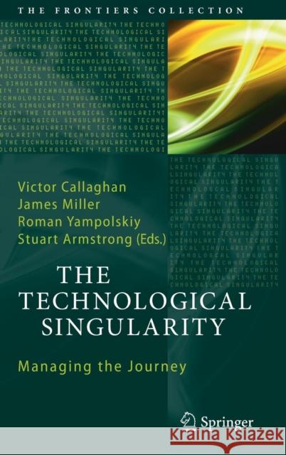 The Technological Singularity: Managing the Journey Callaghan, Victor 9783662540312 Springer