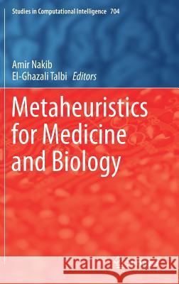 Metaheuristics for Medicine and Biology Amir Nakib El-Ghazali Talbi 9783662544266