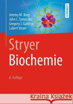 Stryer Biochemie Jeremy M. Berg John L. Tymoczko Gregory J. Gatt 9783662546192