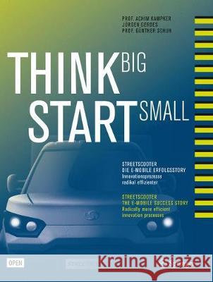 Think Big, Start Small: Streetscooter Die E-Mobile Erfolgsstory: Innovationsprozesse Radikal Effizienter Kampker, Achim 9783662549810 Springer Vieweg