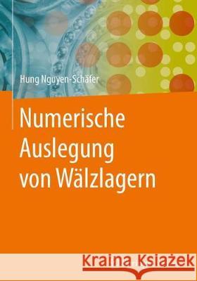 Numerische Auslegung Von Wälzlagern Nguyen-Schäfer, Hung 9783662549889