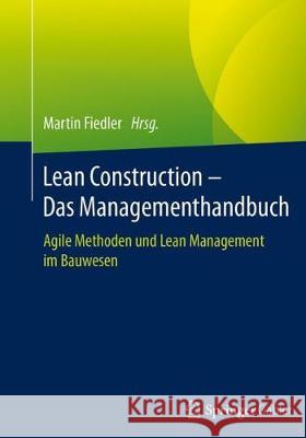 Lean Construction - Das Managementhandbuch: Agile Methoden Und Lean Management Im Bauwesen Fiedler, Martin 9783662553367
