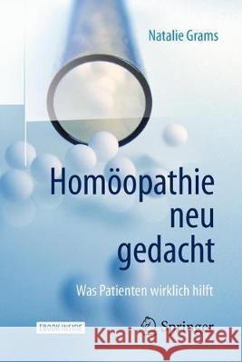 Homöopathie Neu Gedacht: Was Patienten Wirklich Hilft Grams, Natalie 9783662555484