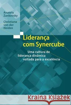 Liderança Com Synercube: Uma Cultura de Liderança Dinâmica Voltada Para a Excelência Zankovsky, Anatoly 9783662556054 Springer