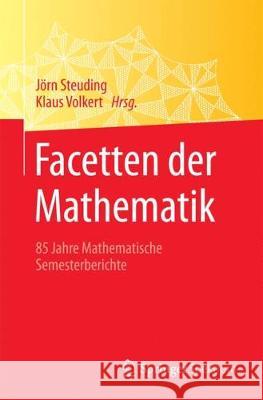 Facetten Der Mathematik: 85 Jahre Mathematische Semesterberichte Steuding, Jörn 9783662556559
