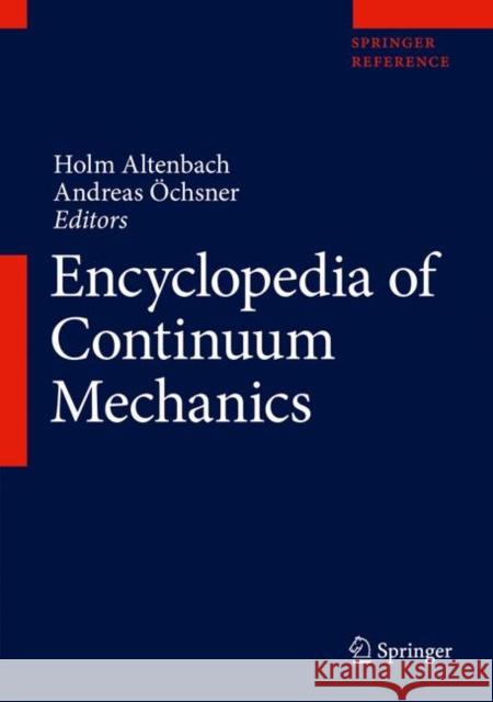 Encyclopedia of Continuum Mechanics Holm Altenbach Andreas Ochsner 9783662557709 Springer