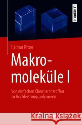 Makromoleküle I: Von Einfachen Chemierohstoffen Zu Hochleistungspolymeren Ritter, Helmut 9783662559550 Springer Spektrum