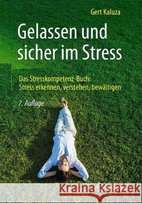 Gelassen Und Sicher Im Stress: Das Stresskompetenz-Buch: Stress Erkennen, Verstehen, Bewältigen Kaluza, Gert 9783662559857 Springer
