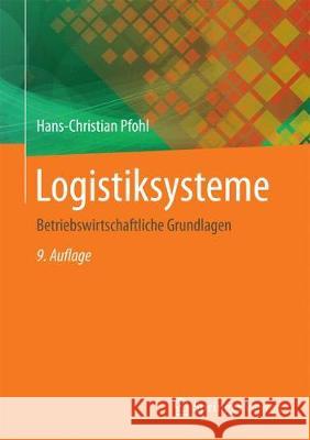 Logistiksysteme: Betriebswirtschaftliche Grundlagen Pfohl, Hans-Christian 9783662562277