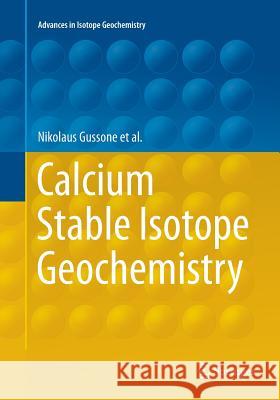 Calcium Stable Isotope Geochemistry Nikolaus Gussone Anne-Desiree Schmitt Alexander Heuser 9783662568392 Springer