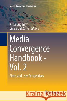 Media Convergence Handbook - Vol. 2: Firms and User Perspectives Lugmayr, Artur 9783662568675 Springer