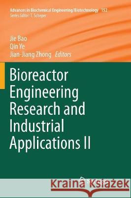 Bioreactor Engineering Research and Industrial Applications II Jie Bao Qin Ye Jian-Jiang Zhong 9783662569184 Springer