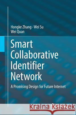 Smart Collaborative Identifier Network: A Promising Design for Future Internet Zhang, Hongke 9783662569863 Springer