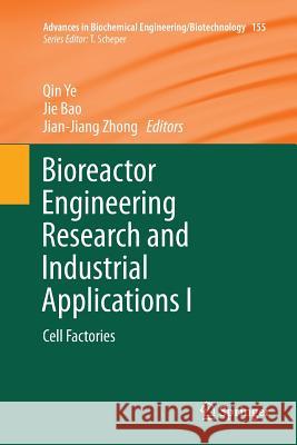 Bioreactor Engineering Research and Industrial Applications I: Cell Factories Ye, Qin 9783662569887 Springer