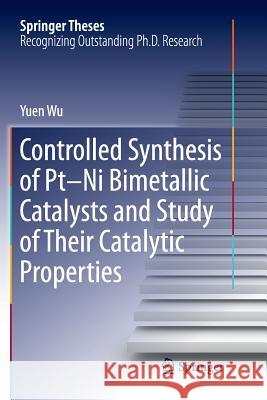 Controlled Synthesis of Pt-Ni Bimetallic Catalysts and Study of Their Catalytic Properties Yuen Wu 9783662570401