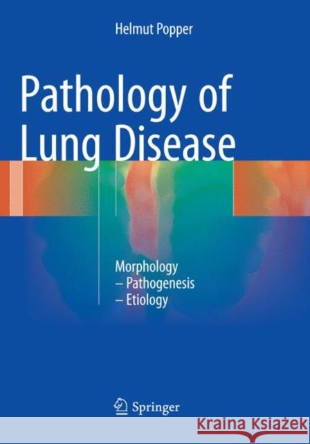 Pathology of Lung Disease: Morphology - Pathogenesis - Etiology Popper, Helmut 9783662570647