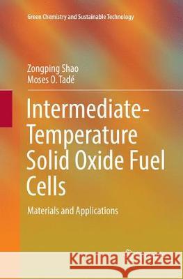 Intermediate-Temperature Solid Oxide Fuel Cells: Materials and Applications Shao, Zongping 9783662570982 Springer