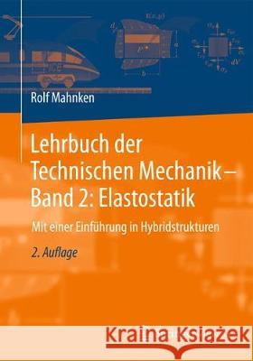 Lehrbuch Der Technischen Mechanik - Band 2: Elastostatik: Mit Einer Einführung in Hybridstrukturen Mahnken, Rolf 9783662581650 Springer Berlin Heidelberg