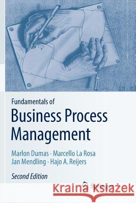 Fundamentals of Business Process Management Marlon Dumas Marcello L Jan Mendling 9783662585856
