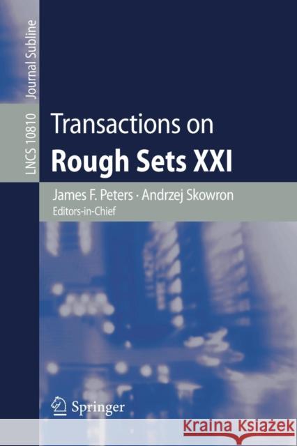 Transactions on Rough Sets XXI James F. Peters Andrzej Skowron 9783662587676