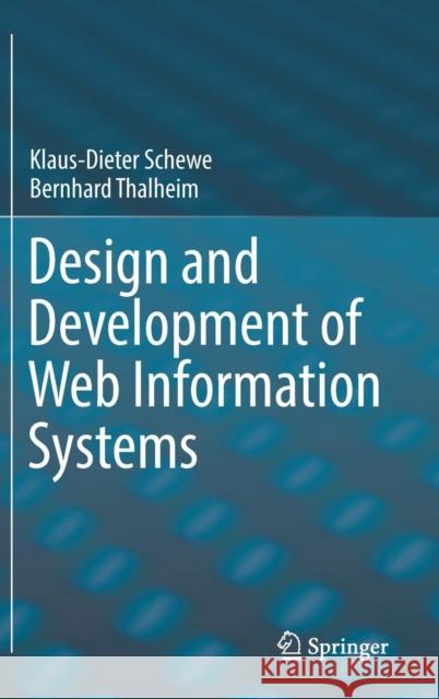 Design and Development of Web Information Systems Klaus-Dieter Schewe Bernhard Thalheim 9783662588222