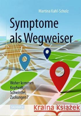 Symptome ALS Wegweiser: Woher Kommen Kopfweh, Schwindel, Zuckungen? Kahl-Scholz, Martina 9783662592953 Springer