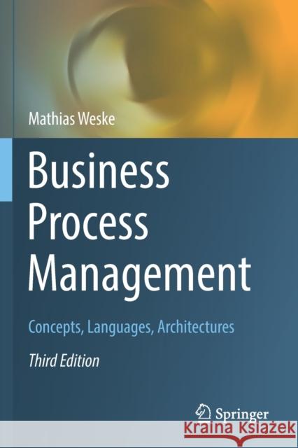Business Process Management: Concepts, Languages, Architectures Mathias Weske 9783662594346