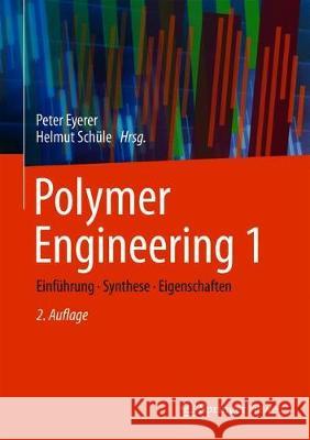 Polymer Engineering 1: Einführung, Synthese, Eigenschaften Eyerer, Peter 9783662598368
