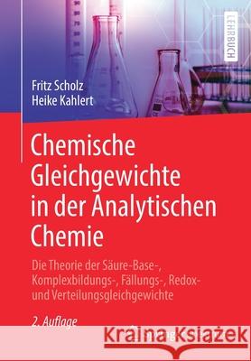 Chemische Gleichgewichte in Der Analytischen Chemie: Die Theorie Der Säure-Base-, Komplexbildungs-, Fällungs-, Redox- Und Verteilungsgleichgewichte Scholz, Fritz 9783662611067