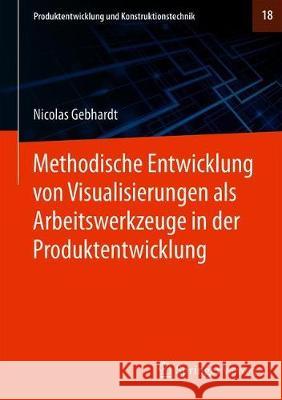 Methodische Entwicklung Von Visualisierungen ALS Arbeitswerkzeuge in Der Produktentwicklung Gebhardt, Nicolas 9783662616215