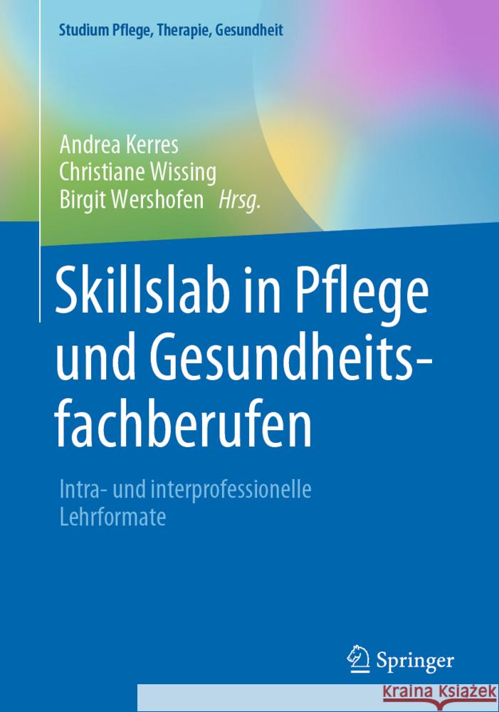 Skillslab in Pflege Und Gesundheitsfachberufen: Intra- Und Interprofessionelle Lehrformate Kerres, Andrea 9783662619278 Springer
