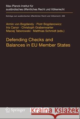 Defending Checks and Balances in EU Member States: Taking Stock of Europe's Actions Armin Von Bogdandy, Piotr Bogdanowicz, Iris Canor 9783662623190