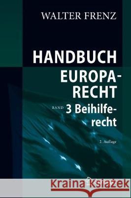 Handbuch Europarecht: Band 3: Beihilferecht Walter Frenz 9783662625156
