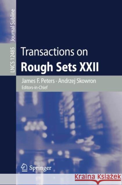 Transactions on Rough Sets XXII James F. Peters Andrzej Skowron 9783662627976 Springer