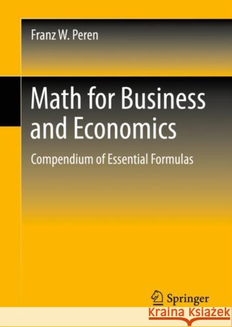 Math for Business and Economics: Compendium of Essential Formulas Franz W Peren   9783662632512