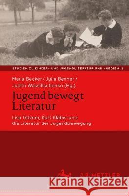 Jugend Bewegt Literatur: Lisa Tetzner, Kurt Kl Maria Becker Julia Benner Judith Wassiltschenko 9783662635254