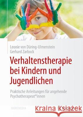 Verhaltenstherapie Bei Kindern Und Jugendlichen: Praktische Anleitungen Für Angehende Psychotherapeut*innen Von Düring-Ulmenstein, Leonie 9783662639344 Springer