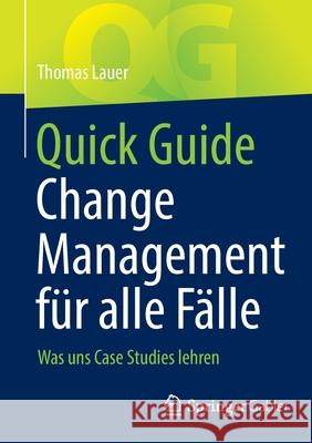 Quick Guide Change Management Für Alle Fälle: Was Uns Case Studies Lehren Lauer, Thomas 9783662642368 Springer Gabler
