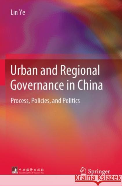 Urban and Regional Governance in China: Process, Policies, and Politics Lin Ye 9783662642597 Springer