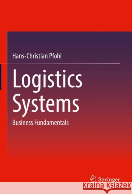 Logistics Systems: Business Fundamentals Pfohl, Hans-Christian 9783662643488